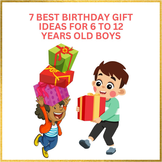 7 BEST BIRTHDAY GIFT IDEAS FOR 6 TO 12 YEARS OLD BOYS