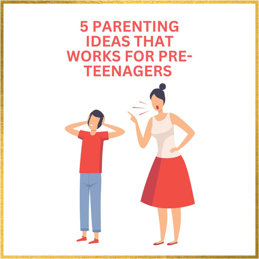 5 Parenting Ideas That Works With A Pre-Teenager